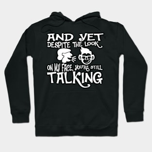 And Yet, Despite the Look on my Face, You're Still Talking. Monkey Face Hoodie